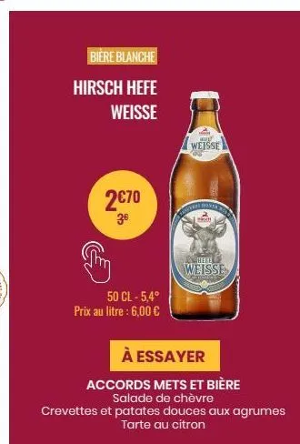 biere blanche  hirsch hefe  weisse  2€70  3€  50 cl-5,4° prix au litre : 6,00 €  aw  weisse  hove  m  zacheet  weisse  à essayer  accords mets et bière  salade de chèvre  crevettes et patates douces a