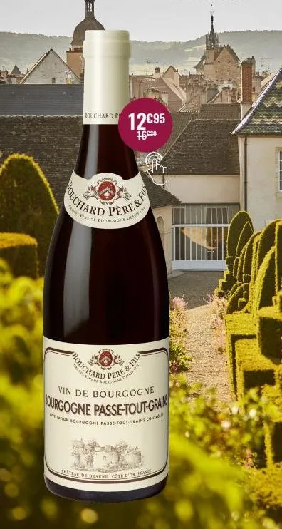 bouchard p  12€95  16620  richard pere s  vine bourgogne  bouchard  pere & fils  of boccount depor  vin de bourgogne  bourgogne passe-tout-grain  ution sourgogne passe-tout-orains cont  chiteal de bra