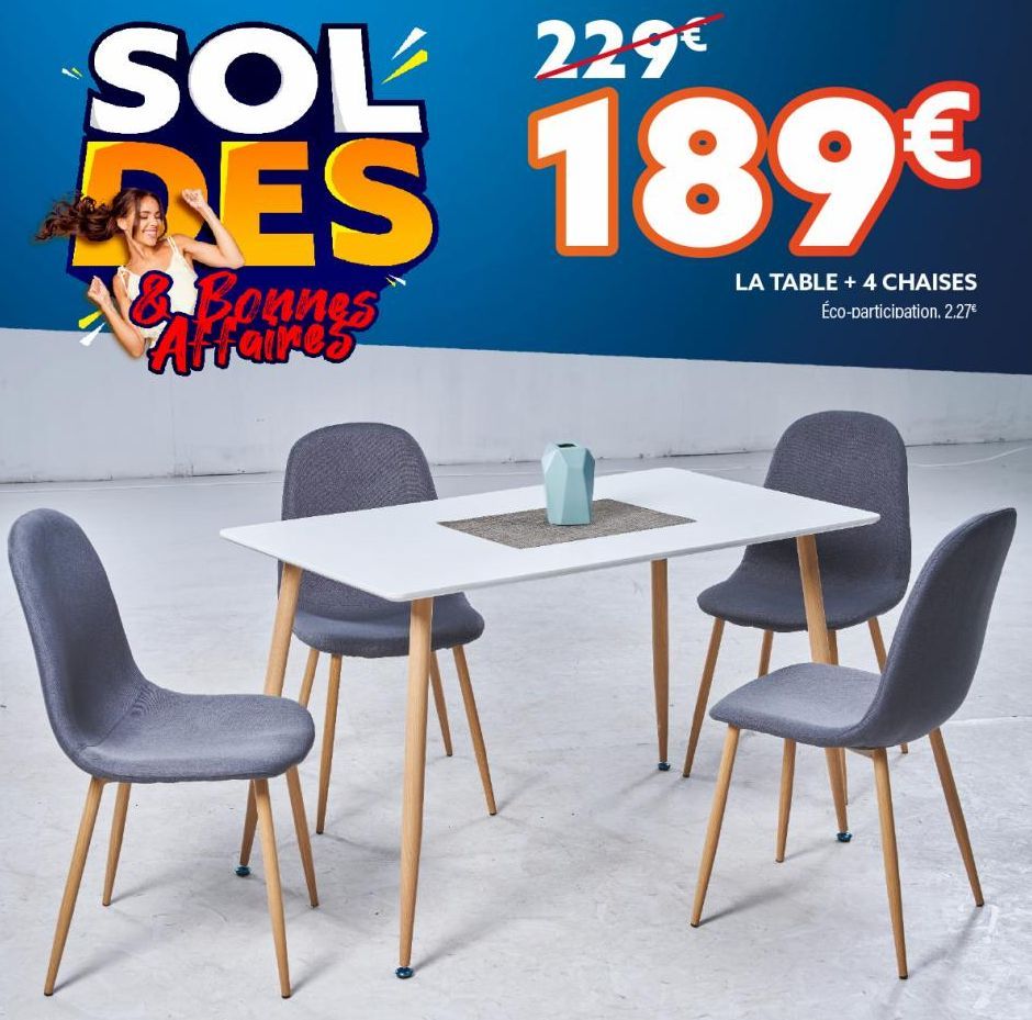 SOL 229€ ES 189€  Bonnes Affaires  LA TABLE +4 CHAISES Éco-participation. 2.27€  