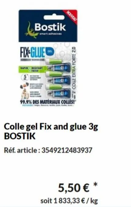 fix glue  bancer nehnologe  bostik  smart adhesiver  rapide resistant  nouveau  colle extra forte 2.0  99.9% des matériaux colles!  colle gel fix and glue 3g bostik  réf. article: 3549212483937  5,50 