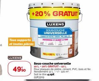 Tous supports et toutes piéces  LUXENS  4990  +20% GRATUIT  LUXENS  SOUS-COUCHE UNIVERSELLE PLANES DE PLATBE CIMENT, PC, UMFORMISE ET BLOUE LE FOND T  w  10L+20% 12 L180  Sous-couche universelle 10 L 