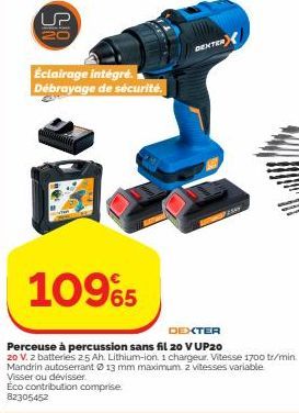 UP  Éclairage intégré. Débrayage de sécurité.  1095  DEXTER  Perceuse à percussion sans fil 20 VUP20  20 V. 2 batteries 2.5 Ah. Lithium-ion. 1 chargeur. Vitesse 1700 tr/min. Mandrin autoserrant 13 mm 