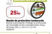 FRANCE  25%  Bande de protection lambourde Bande autocollante. Protege la lambourde de l'humidité et des ruissellements d'eau de pluie. Dim. L. 20 m x L 7.7 cm. 5599027 