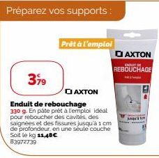 Prêt à l'emploi  379  Enduit de rebouchage 330 g. En pâte prêt à l'emploi ideal pour reboucher des cavités, des saignées et des fissures jusqu'à 1 cm de profondeur, en une seule couche Soit le kg 11,4