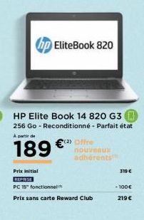 EliteBook 820  HP Elite Book 14 820 G3 256 Go - Reconditionné - Parfait état  À partir de  189 €  (2) Offre nouveaux adhérents  Prix initial  REPRISE  PC 15" fonctionnel  Prix sans carte Reward Club  