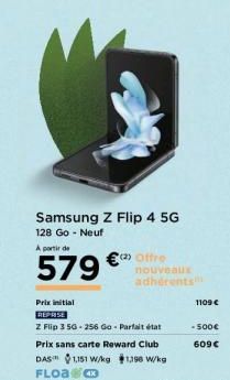 Samsung Z Flip 4 5G  128 Go - Neuf  A partir de  579 € offre  nouveaux  adhérents  Prix initial REPRISE  2 Flip 3 50-256 Go-Parfait état Prix sans carte Reward Club DAS 1,151 W/kg 1398 W/kg Floa  1109