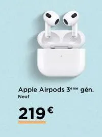 apple airpods 3ème gén. neuf  219€ 