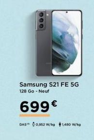 000  Samsung S21 FE 5G 128 Go - Neuf  699€  DAS 0,952 W/kg $1.480 W/kg 