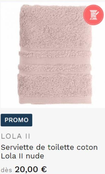 PROMO  yer  VIA  LOLA II  Serviette de toilette coton Lola Il nude  dès 20,00 € 