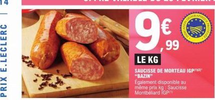 ,99  LE KG  SAUCISSE DE MORTEAU IGP) "BAZIN"  Également disponible au  même prix kg: Saucisse  Montbéliard IGP 