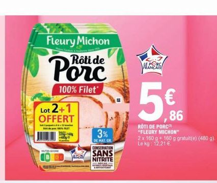 Fleury Michon  Rôti de  Lot 2+1 OFFERT  COM  100% Filet  FRET 33160  3%  DE MAT GR  CONSERVATION  SANS NITRITE  EXTRACTIVE & ANTIOXYDANT  HANS  86  ROTI DE PORC "FLEURY MICHON"  2 x 160 g + 160 g grat