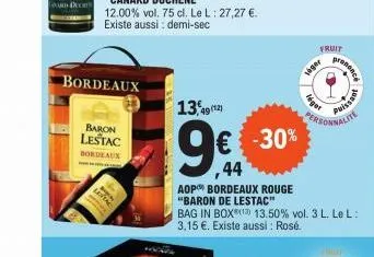 bordeaux  baron  lestac  bordeaux  13,49(12)  fruit  sager  léger  € -30%  44  aop bordeaux rouge  "baron de lestac"  bag in box(¹ 13.50% vol. 3 l. le l: 3,15 €. existe aussi: rosé.  prononce  issant 
