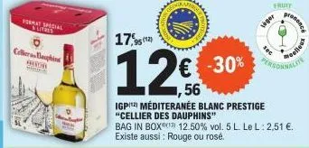 format special  litres  celleras bauphins peror  17,95  12€  56  igpitz méditeranée blanc prestige  "cellier des dauphins"  bag in box  12.50% vol. 5 l. le l: 2,51 €. existe aussi : rouge ou rose.  fr