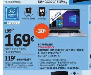 intel  celeron inside  windows 10 s  199  169€  dont 0,50 € d'éco-participation  64  go  mémoire interne stockage  119€ en différe  (6)après remboursement de 50€ par thomson pour l'achat de ce produit