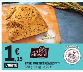 1€  L'UNITÉ  ,15  LES 3 MEUNIERS  PAVÉ MULTICÉRÉALES 350 g. Le kg: 3,29 €.  base de  a  Men  -  HEUTE  TION 21 