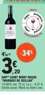 MARQUE  DE SELE  4,85  FRUIT  léger  léger  prononcé  -34%  puissant  PERSONNALITE  € ,20  AOP SAINT MONT ROUGE "MARQUIS DE SEILLAN" 13.00% vol. 75 cl. Le L: 4,27 €. Existe aussi: Rosé ou blanc sec. 