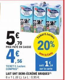 4€  Déline  Dem écrème  5€  ,70 PRIX PAYÉ EN CAISSE  4,56  TICKET E.Leclerc COMPRIS  Délisse Dem  ecrime  Ticket E  E.Leclerc  Délisse  Demi  écrème  20%  avec la Carte  soit ,14 sur la carte  LAIT UH