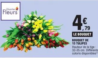 quartier.  fleurs  €  ,79  le bouquet bouquet de 15 tulipes hauteur de la tige: 32-35 cm. différents coloris disponibles!! 