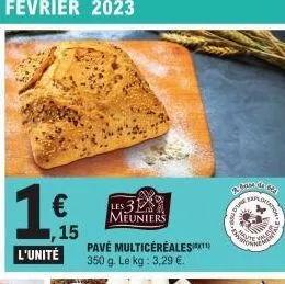 1€  l'unité  ,15  les 3 meuniers  pavé multicéréales 350 g. le kg: 3,29 €.  base de  a  men  -  heute  tion 21 