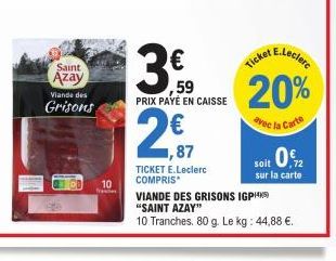 Saint  Azay  Viande des  Grisons  CO  10  fra  ,59 PRIX PAYÉ EN CAISSE  2,€,  TICKET E.Leclerc COMPRIS  E.Leclerc  Ticket  20%  avec la Carte  soit 0.72  sur la carte  VIANDE DES GRISONS IGPH "SAINT A