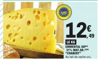 12€  1,49  le kg emmental igp 31% mat.gr. "chabert"  au lait de vache cru. 