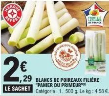 arqua repere  le sachet  jot  explorat  29 blancs de poireaux filière  fruits  legumes  de france  "panier du primeur) catégorie : 1. 500 g. le kg: 4,58 €. 