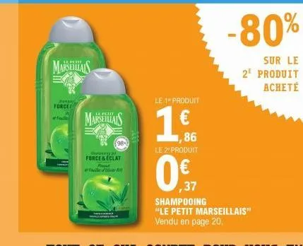 marseials  ang  force  marseillais  98  shorses a  force & éclat  pound  le 1 produit  ,86  le 2º produit  0€ 37  -80%  sur le 2e produit acheté  shampooing "le petit marseillais" vendu en page 20. 