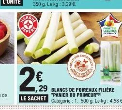 arqua repere  le sachet  jot  explorat  29 blancs de poireaux filière  fruits  legumes  de france  "panier du primeur) catégorie : 1. 500 g. le kg: 4,58 €. 