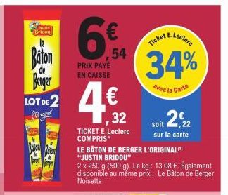 Sutiv  Bridou  Baton Berger  LOT DE 2 (Original  Raken  6%  54  PRIX PAYÉ EN CAISSE  4.€  ,32  TICKET E.Leclerc COMPRIS*  LE BATON DE BERGER L'ORIGINAL "JUSTIN BRIDOU"  2 x 250 g (500 g). Le kg: 13,08