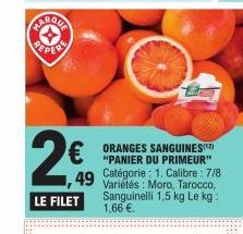 PARQUE  PEPER  €  1,49  LE FILET  "PANIER DU PRIMEUR" Catégorie: 1. Calibre: 7/8 Variétés: Moro, Tarocco, Sanguinelli 1,5 kg Le kg: 1,66 €. 