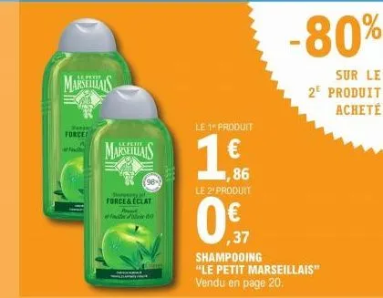 marseials  ang  force  marseillais  98  shorses a  force & éclat  pound  le 1 produit  ,86  le 2º produit  0€ 37  -80%  sur le 2e produit acheté  shampooing "le petit marseillais" vendu en page 20. 