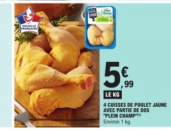 VOLAILLE FRANÇAISE  Love  5€  ,99  LE KG  4 CUISSES DE POULET JAUNE AVEC PARTIE DE DOS "PLEIN CHAMP  Environ 1 kg. 