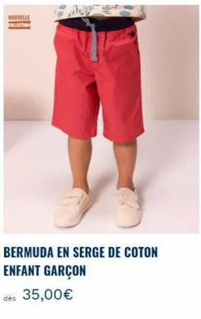 nouvelle  bermuda en serge de coton enfant garçon  dès 35,00€ 