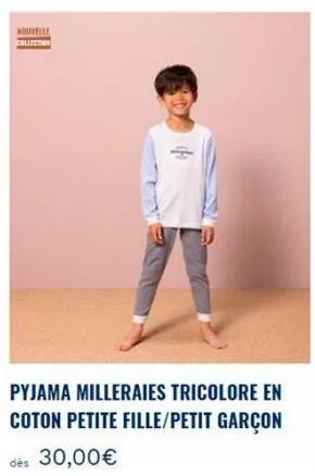 nouvelle collection  pyjama milleraies tricolore en coton petite fille/petit garçon  dès 30,00€ 