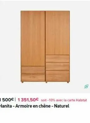 1500€ 1351,50€ soit-10% avec la carte habitat hanita - armoire en chêne - naturel  