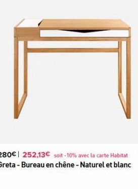 280€ 252,13€ soit -10% avec la carte Habitat Greta - Bureau en chêne - Naturel et blanc 