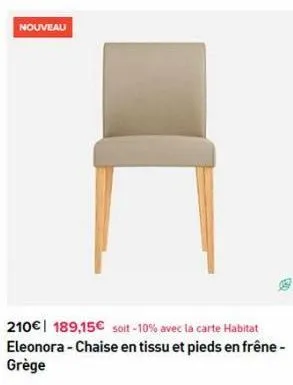 nouveau  210€ 189,15€ soit-10% avec la carte habitat eleonora - chaise en tissu et pieds en frêne-grège 