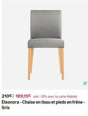 210€ 189,15€ soit-10% avec la carte habitat eleonora - chaise en tissu et pieds en frêne-gris 