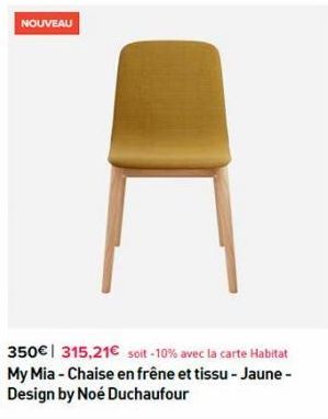 NOUVEAU  350€ 315,21€ soit -10% avec la carte Habitat My Mia - Chaise en frêne et tissu - Jaune - Design by Noé Duchaufour 