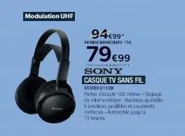 modulation uhf  94€99*  remise immediate-15€  79€99  sony  casque tv sans fil  morrfb11rk  portée d'écoute 100 mètres-reglage cu volume integre-bandeau ajustable à jonctions parallèles et coussinets r