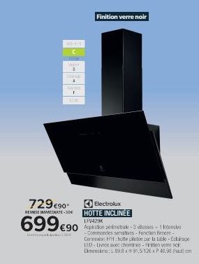 Ver  v  SPRENT  729€90*  REMISE IMMEDIATE-30E  699 €90  Finition verre noir  Electrolux HOTTE INCLINÉE LFV429K  Aspiration perimetrale-3 esses-1 Intensive -Commandes sentiers-Fonction Breeze Connexion