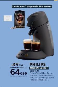 Livrée avec 1 paquet de 36 dosettes  Senseo  89€99* REMISE IMMEDIATE-25  64€99  PHILIPS MACHINE À CAFÉ  CSA2111,41  Senseo Original Plus-Booster d'aromes-echnologie Crema Plus-Arêt automatique 30 mm-R