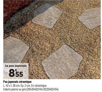 Le pas japonais  855  Pas japonais céramique L. 42 x 1. 36 cm. Ep. 2 cm. En céramique. Coloris pierre ou gris (28430402/04/31220402/04) 