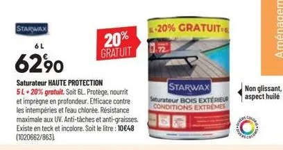 starwax  6l  62⁹0  saturateur haute protection  5l + 20% gratuit. soit 6l. protège, nourrit et imprègne en profondeur. efficace contre les intempéries et l'eau chlorée. résistance maximale aux uv. ant