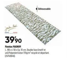 dehoussable  jender paive  3990  matelas magnum  l. 185 x l. 56 x ep. 10 cm. double face (motif et uni) polyester/coton 170g/m² recyclé et déperlant. (24740646) 