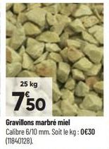 25 kg  750  Gravillons marbré miel Calibre 6/10 mm. Soit le kg: 0€30 (11840128) 