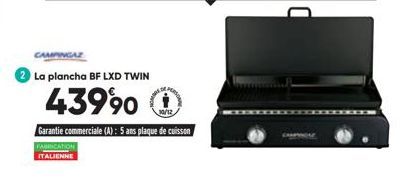 CAMPINGAZ  La plancha BF LXD TWIN  43990  Garantie commerciale (A): 5 ans plaque de cuisson  FABRICATION  ITALIENNE 