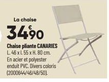 La chaise  34,90  Chaise pliante CANARIES L. 46 xl 55 x H. 80 cm. En acier et polyester enduit PVC. Divers coloris (2000644/46/48/50). 
