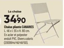 la chaise  34,90  chaise pliante canaries l. 46 xl 55 x h. 80 cm. en acier et polyester enduit pvc. divers coloris (2000644/46/48/50). 