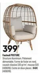 c  399⁰  fauteuil posture  structure aluminium. piétement démontable. forme de losier en rond. coussin d'assise 220 gr/m², mousse 020 (4106016). existe en deux places: 649€ (4106018). 